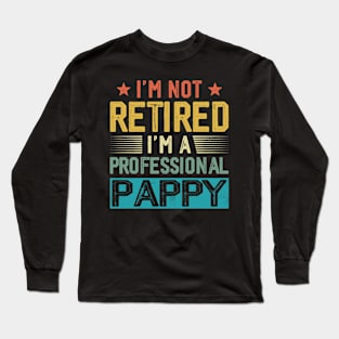 I'm Not Retired I'm A Professional Pappy Vintage Father's Day Long Sleeve T-Shirt